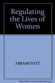 Regulating the Lives of Women, Revised Edition : Social Welfare Policy from Colonial Times to the Present