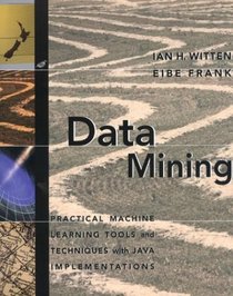Data Mining : Practical Machine Learning Tools and Techniques with Java Implementations (The Morgan Kaufmann Series in Data Management Systems)