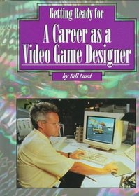 Getting Ready a Career as a Video Game Designer (Getting Ready for Careers)