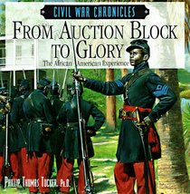 From Auction Block to Glory : The African American Experience (Civil War Chronicles)