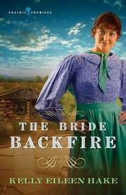The Bride Backfire (Prairie Promises, Bk 2)