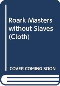 Roark Masters without Slaves (Cloth)