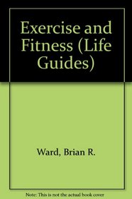 Exercise and Fitness (Life Guides)