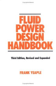 Fluid Power Design Handbook (Fluid Power and Control, 12) 3rd Edition Revised & Expanded