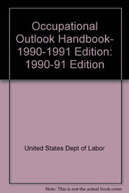 Occupational Outlook Handbook, 1990-1991 Edition: 1990-91 Edition