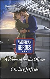 A Proposal for the Officer (American Heroes) (Harlequin Special Edition, No 2607)