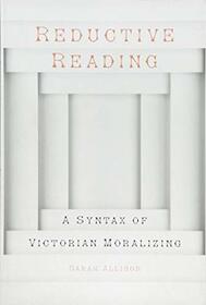 Reductive Reading: A Syntax of Victorian Moralizing