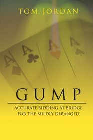 GUMP: ACCURATE BIDDING AT BRIDGE FOR THE MILDLY DERANGED
