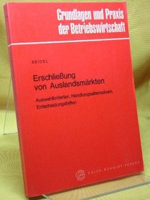 Erschliessung von Auslandsmarkten: Auswahlkriterien, Handlungsalternativen, Entscheidungshilfen (Grundlagen und Praxis der Betriebswirtschaft) (German Edition)