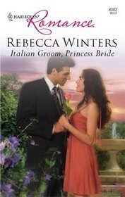 Italian Groom, Princess Bride (Royal House of Savoy) (Harlequin Romance, No 4082)