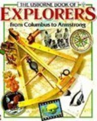 Usborne Book Of Explorers From Columbus To Armstrong