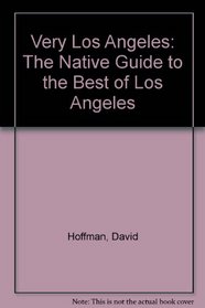 Very L A: The Native's Guide to the Best of Los Angeles