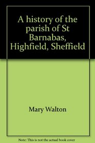 A history of the parish of St Barnabas, Highfield, Sheffield
