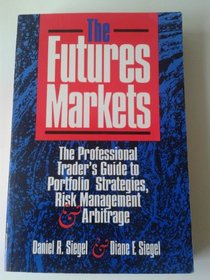 The Futures Markets: The Professional Trader's Guide to Portfolio Strategies, Risk Management & Arbitrage