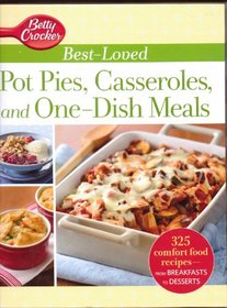 Betty Crocker Best-Loved Pot Pies, Casseroles, and One-Dish Meals: With More Than 325 Comfort Food Recipes from Breakfasts to Desserts
