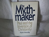 The Mythmaker: Paul and the Invention of Christianity