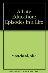 A Late Education: Episodes in a Life