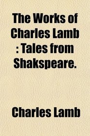 The Works of Charles Lamb: Tales from Shakspeare.
