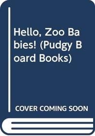 Hello, Zoo Babies! (Pudgy Board Book)