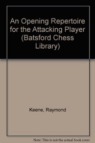 An Opening Repertoire for the Attacking Player (Batsford Chess Library)