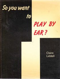 So You Want to Play by Ear?