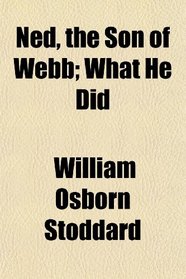 Ned, the Son of Webb; What He Did