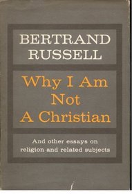 Why I am not a Christian - and other Essays on Religion and Related Subjects. Edited, with an Appendix on the Bertrand Russell Case by Paul Edwards