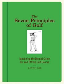 The Seven Principles of Golf: Mastering the Mental Game On and Off the Golf Course