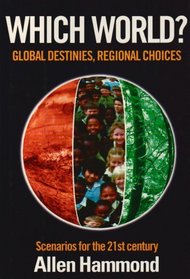 Which World?: Scenarios for the 21st Century - Global Destinies, Regional Choices