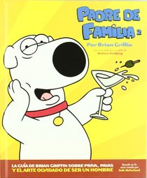Padre de familia/ Head of household: La Guia De Brian Griffin/ the Brian Griffin Guide (Spanish Edition)