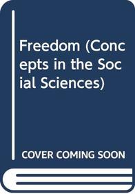 Freedom (Concepts in the Social Sciences)