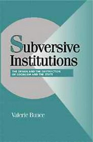 Subversive Institutions : The Design and Destruction of Socialism and the State (Cambridge Studies in Comparative Politics)