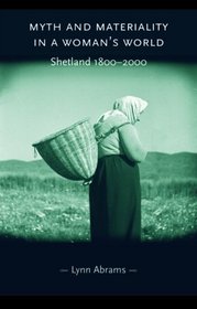 Myth and Materiality in a Woman's World : Shetland 1800-2000 (Gender in History)