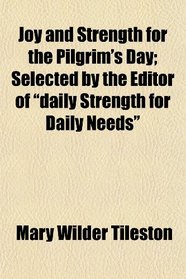 Joy and Strength for the Pilgrim's Day; Selected by the Editor of 
