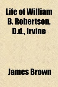 Life of William B. Robertson, D.d., Irvine