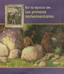 Los Primeros Norteamericanos/ the First Americans (En La Epoca De/ Life in the Time of) (Spanish Edition)