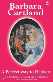 A Perfect Way to Heaven (The Barbara Cartland Pink Collection)