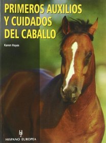 Primeros auxilios y cuidados del caballo (Hands on Horse Care: The Complete Book of Equine First-Aid) (Spanish Edition)