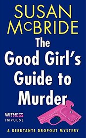 The Good Girl's Guide to Murder: A Debutante Dropout Mystery (Debutante Dropout Mysteries, 2)