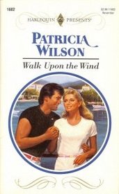 Walk Upon the Wind (Harlequin Presents, No 1602)