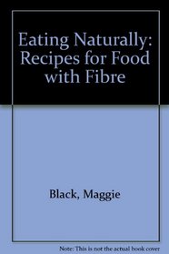 Eating Naturally: Recipes for Food with Fibre