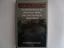 Armageddon: The Reality Behind the Distortions,: Myths, Lies, Illusions of World War II