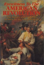 Eyewitness to the American Revolution: The Battles and Generals As Seen by an Army Surgeon