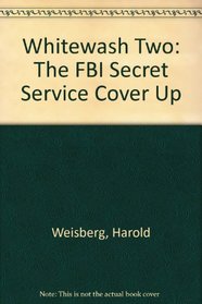 Whitewash Two: The FBI Secret Service Cover Up