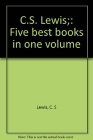 C.S. Lewis;: Five best books in one volume