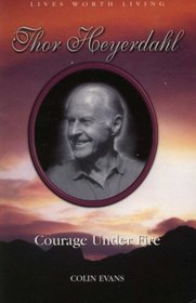 Thor Heyerdahl: Courage under fire (Lives worth living)