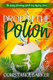 A Drop in the Potion (The Happy Blendings Witch Cozy Mystery Series)