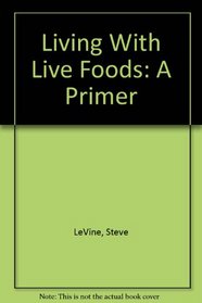 Living With Live Foods: A Primer