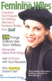 Feminine Wiles: Creative Techniques for Writing Women's Features Stories That Sell