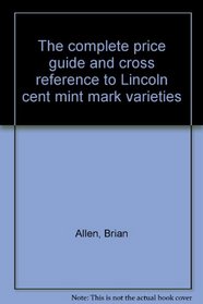 The complete price guide and cross reference to Lincoln cent mint mark varieties